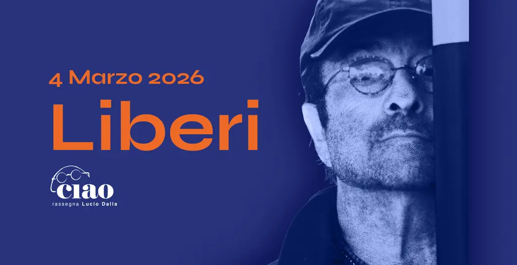 LIBERI. CIAO - Rassegna Lucio Dalla